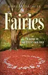 Fairies â€“ A Guide to the Celtic Fair Folk - Morgan Daimler