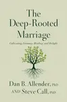 The Deep-Rooted Marriage - Dr. Dan B. Allender, Dr. Steve Call