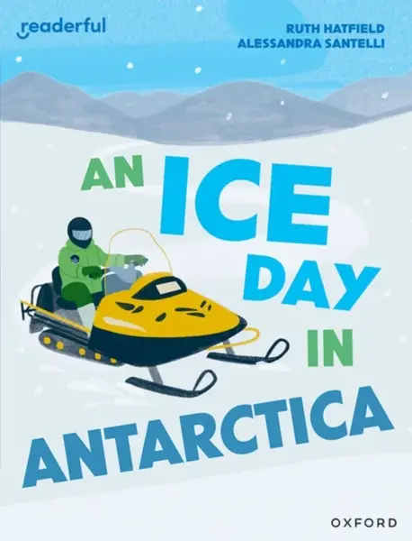 Readerful Independent Library: Level 16: An Ice Day in Antarctica - Ruth Hatfield