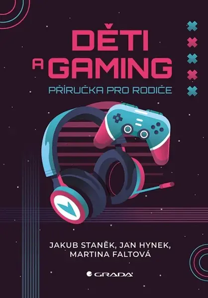 Děti a gaming - Jakub Staněk, Jan Hynek, Martina Faltová