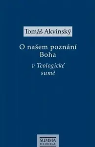 O našem poznání Boha v Teologické sumě - Tomáš Akvinský