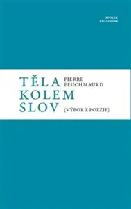 Těla kolem slov - Pierre  Peuchmaurd