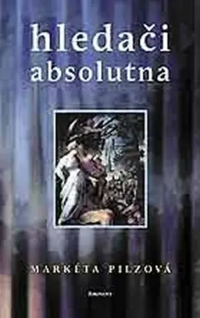 Hledači absolutna - Markéta Pilzová