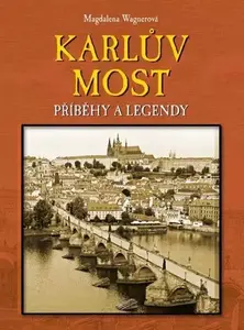 Karlův most - Příběhy a legendy - Magdalena Wagnerová