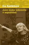 Jsem osoba vzdorovitá a neposlušná - Eva Kantůrková