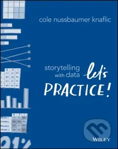 Storytelling with Data (Let's Practice!) - Cole Nussbaumer Knaflic - kniha z kategorie Byznys a management