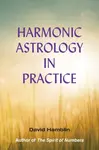 Harmonic Astrology in Practice - David Hamblin