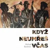 Michal Bystrov – Když neumřeš včas