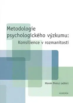 Metodologie psychologického výzkumu: Konsilience v rozmanitosti (poškozená) - Marek Blatný
