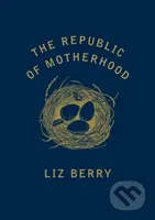 The Republic of Motherhood - Liz Berry - kniha z kategorie Poezie