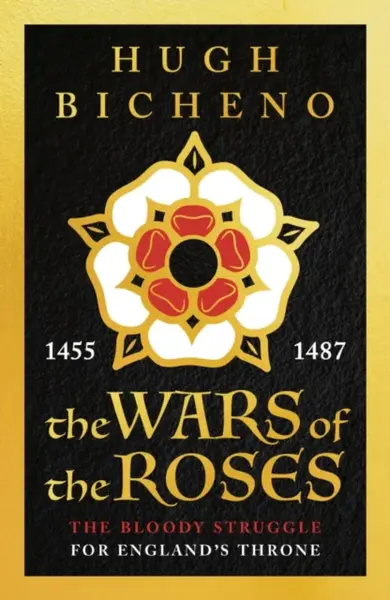 The Wars of the Roses - Hugh Bicheno