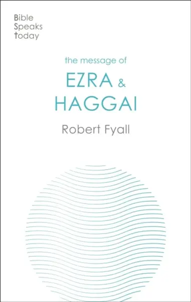 The Message of Ezra & Haggai - Robert Fyall