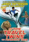 The Time Travel Twins: The Pharaohâ€™s Tomb - James Patterson
