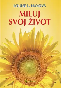 Miluj svoj život - Louise L. Hay