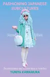 Fashioning Japanese Subcultures - Yuniya  Kawamura