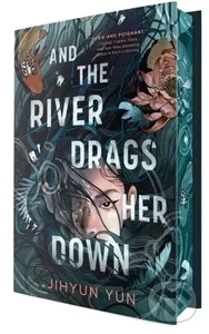 And the River Drags Her Down - Jihyun Yun