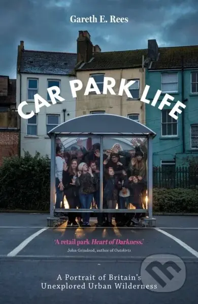 Car Park Life (A Portrait of Britain's Unexplored Urban Wilderness) - kniha z kategorie Geologie