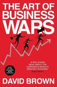 The Art of Business Wars - David Brown, Business Wars
