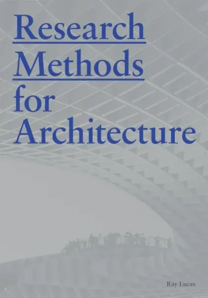 Research Methods for Architecture - Raymond Lucas