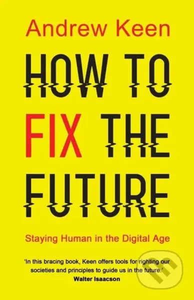 How to Fix the Future (Staying Human in the Digital Age) - kniha z kategorie Byznys a management