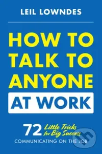 How to Talk to Anyone at Work: 72 Little Tricks for Big Success Communicating on the Job - kniha z kategorie Byznys a management