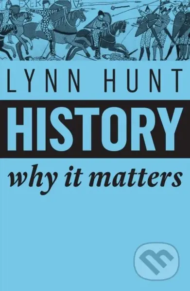 History (Why It Matters) - Lynn Hunt - kniha z kategorie Historie