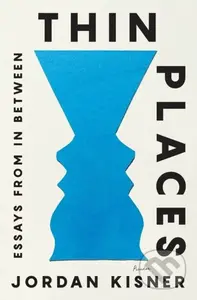 Thin Places (Essays from In Between) - Jordan Kisner - kniha z kategorie Životopisy, reportáže a myšlenky