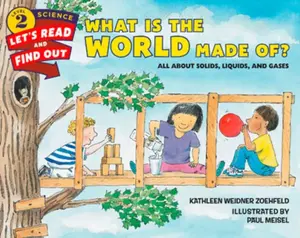 What Is the World Made Of? - Kathleen Weidner Zoehfeld