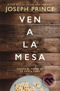 Ven a la mesa (Desata el poder de la Santa Cena) - Joseph Prince - kniha z kategorie Filozofie