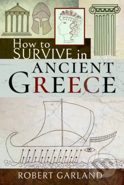 How to Survive in Ancient Greece - Robert Garland - kniha z kategorie Historie