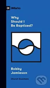 Why Should I Be Baptized? - Bobby Jamieson - kniha z kategorie Filozofie