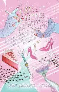 Fierce Femmes and Notorious Liars - Kai Cheng Thom