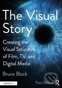 The Visual Story (Creating the Visual Structure of Film, TV, and Digital Media) - kniha z kategorie Umění, design a architektura