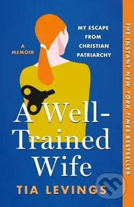A Well-Trained Wife (My Escape from Christian Patriarchy) - kniha z kategorie Životopisy, reportáže a myšlenky