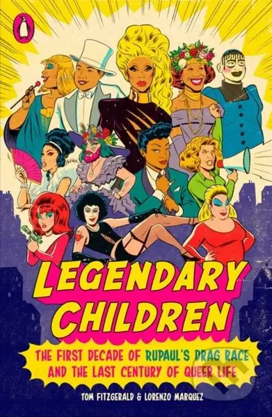 Legendary Children (The First Decade of RuPaul's Drag Race and the First Century of Queer Life) - kniha z kategorie Umění, design a architektura