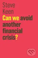 Can We Avoid Another Financial Crisis? - Steve Keen - kniha z kategorie Byznys a management