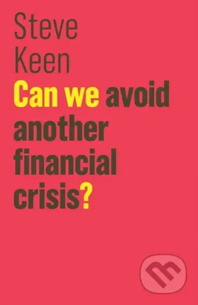 Can We Avoid Another Financial Crisis? - Steve Keen - kniha z kategorie Byznys a management