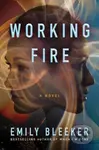 Working Fire (A Novel) - Emily Bleeker - kniha z kategorie Společenská beletrie