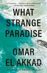 What Strange Paradise (A novel) - Omar El Akkad