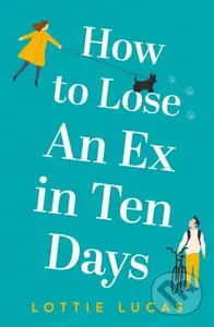 How to Lose an Ex in Ten Days - Lottie Lucas - kniha z kategorie Romantika