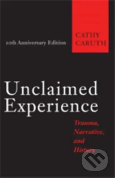 Unclaimed Experience (Trauma, Narrative, and History) - kniha z kategorie Humanitní a společenské vědy