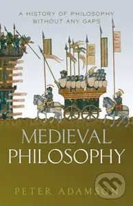 Medieval Philosophy (A history of philosophy without any gaps, Volume 4) - Peter Adamson