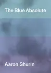 The Blue Absolute - Aaron Shurin