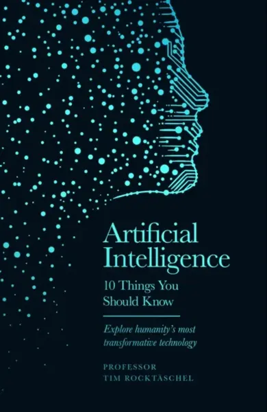 Artificial Intelligence - 10 Things You Should Know - Professor Tim RocktÃ¤schel