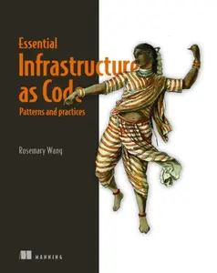 Infrastructure as Code, Patterns and Practices: With examples in Python and Terraform - Rosemary Wang