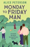 Monday to Friday Man - Alice Peterson