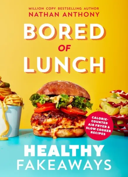 Bored of Lunch: Healthy Fakeaways - Nathan Anthony