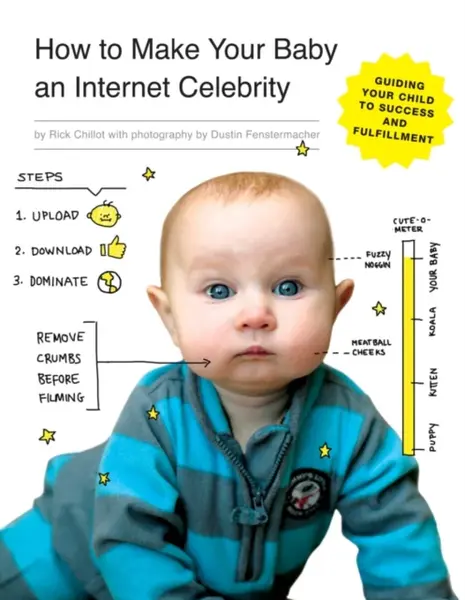 How to Make Your Baby an Internet Celebrity - Rick Chillot