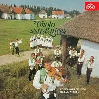 Strážnická cimbálová muzika Michala Miltáka – Okolo Strážnice s cimbálovou muzikou Michala Miltáka