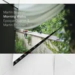Epoque Quartet & Martin Brunner Trio – Morning Walks